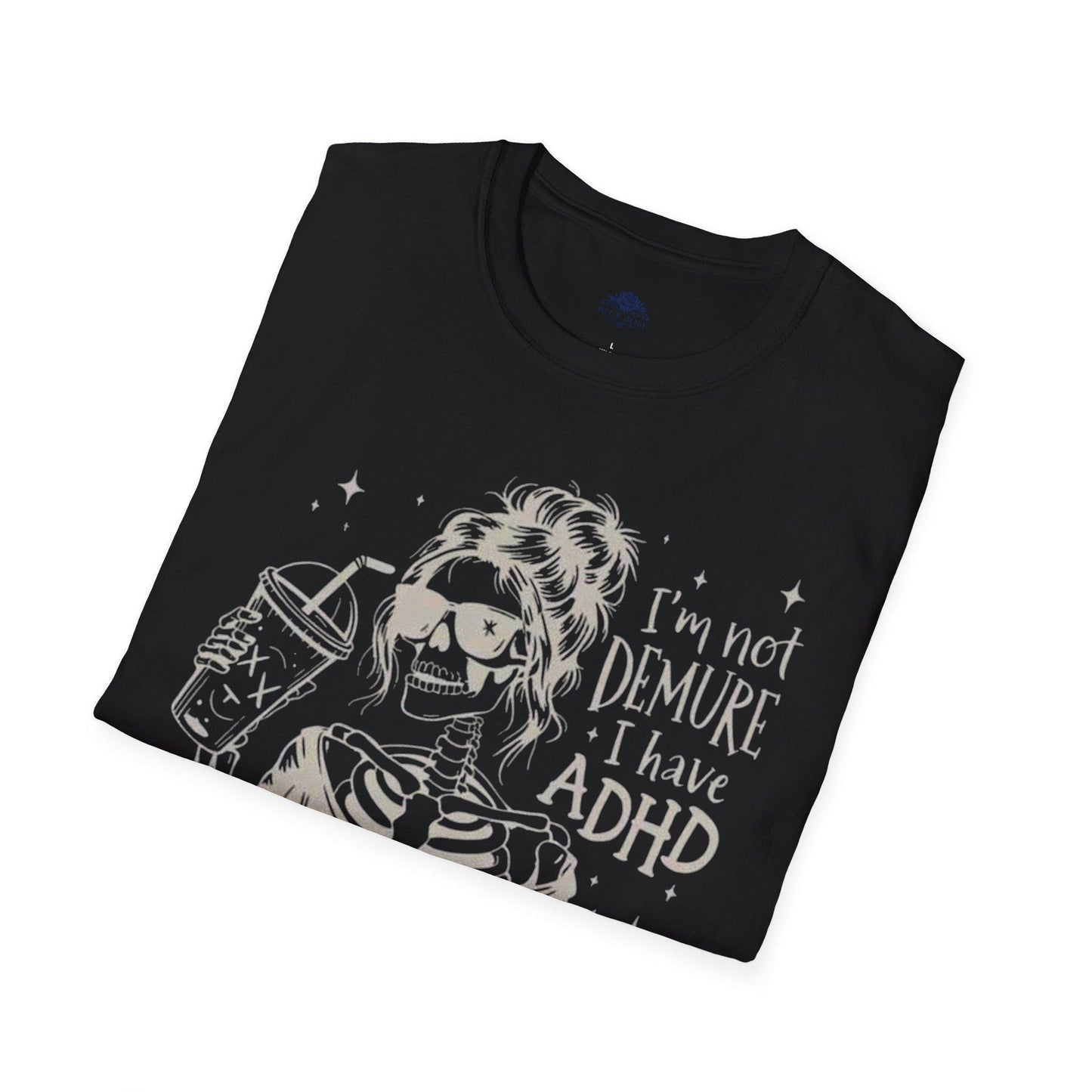 I'm Not Demure I Have ADHD Skeleton Graphic T-Shirt | Funny ADHD Awareness Tee