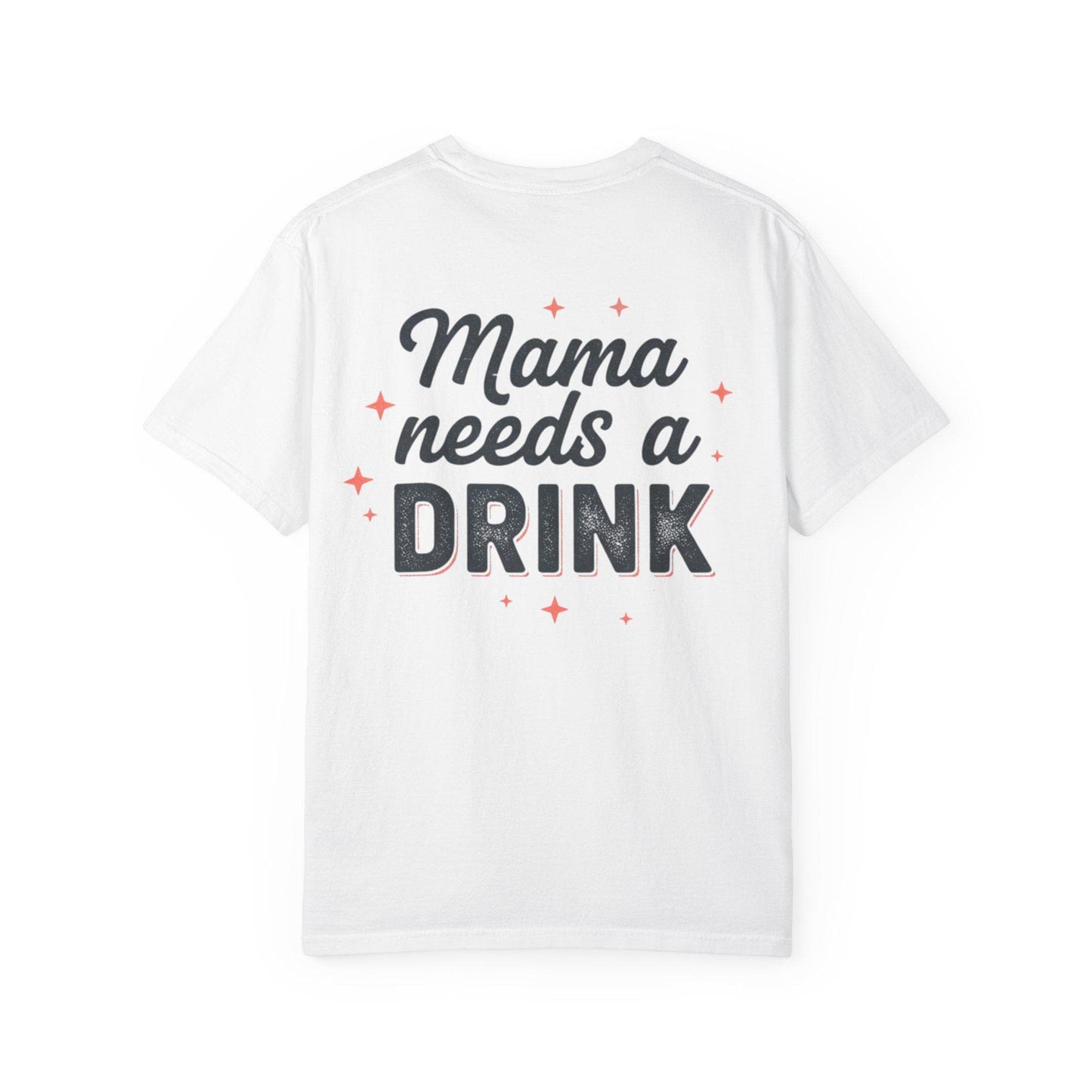 Mama Needs a Drink T-Shirt | Funny Mom Quote Tee