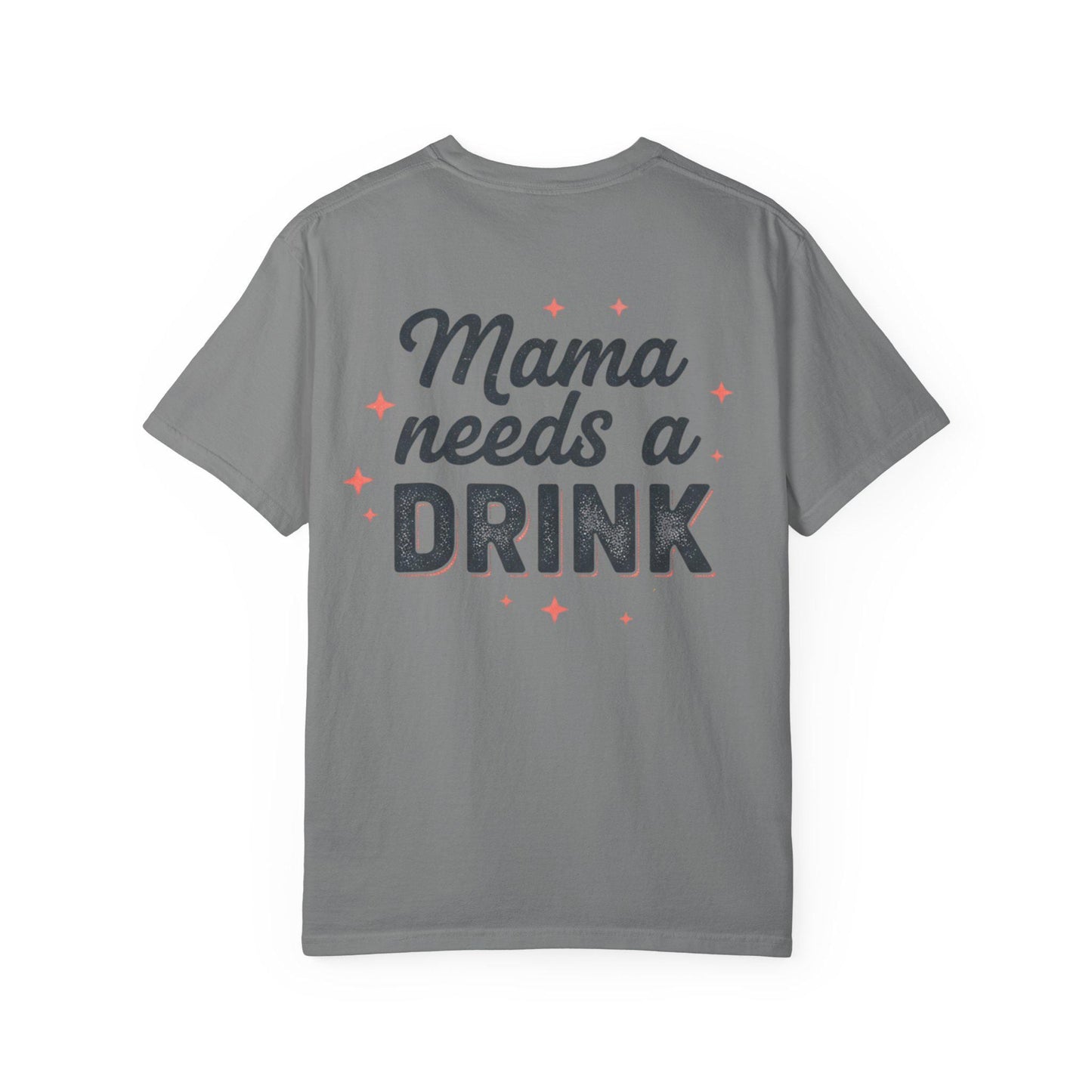 Mama Needs a Drink T-Shirt | Funny Mom Quote Tee