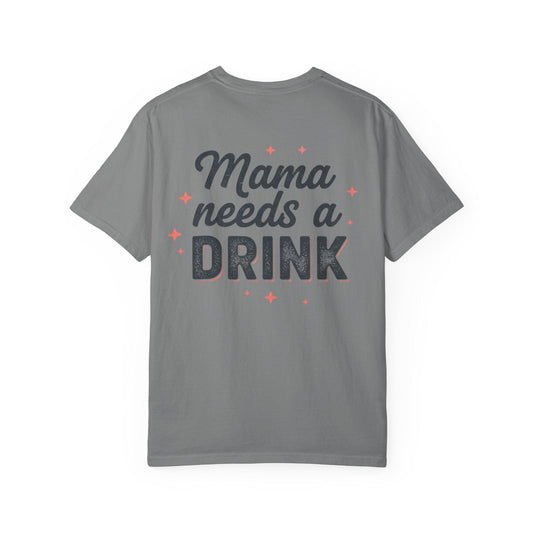 Mama Needs a Drink T-Shirt | Funny Mom Quote Tee