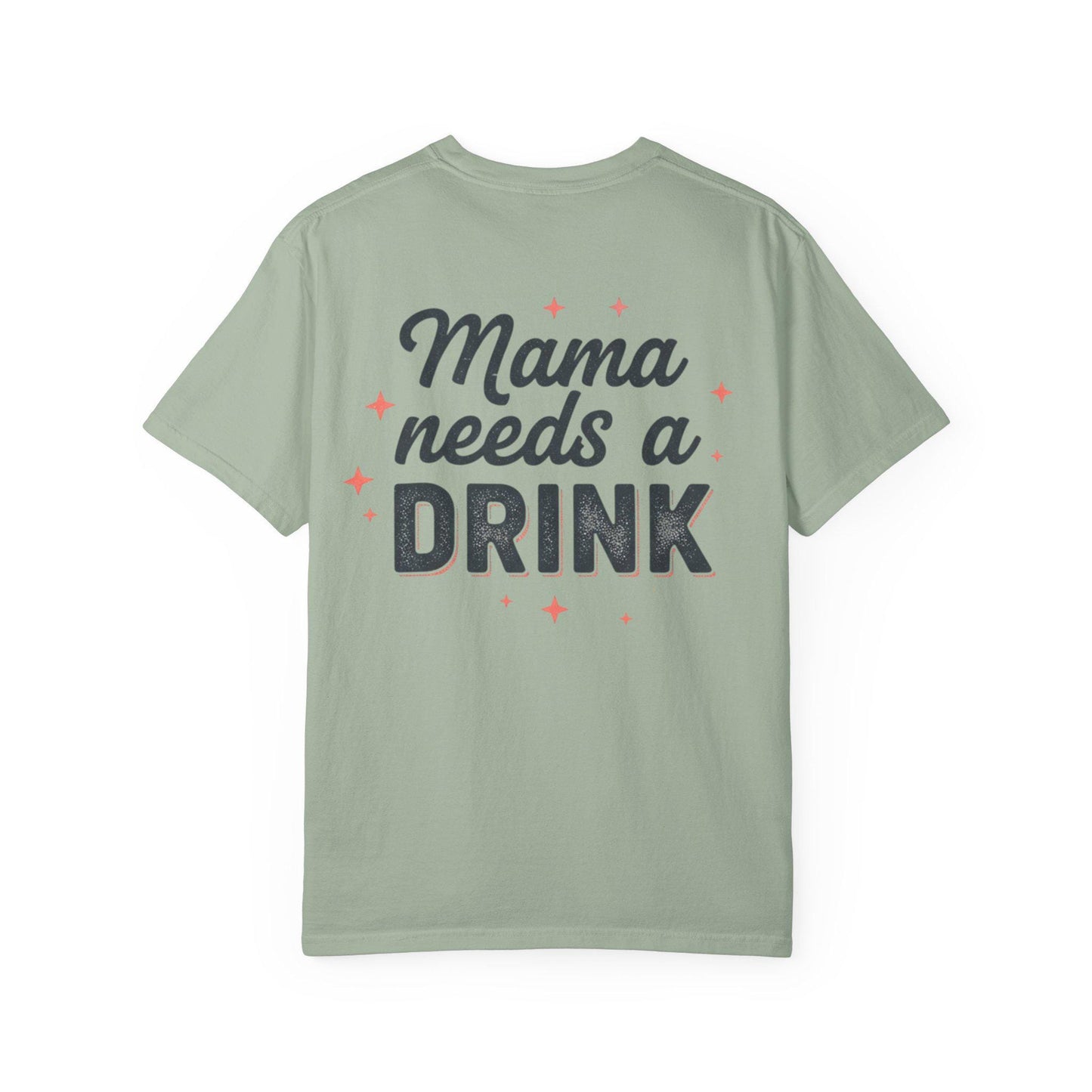 Mama Needs a Drink T-Shirt | Funny Mom Quote Tee