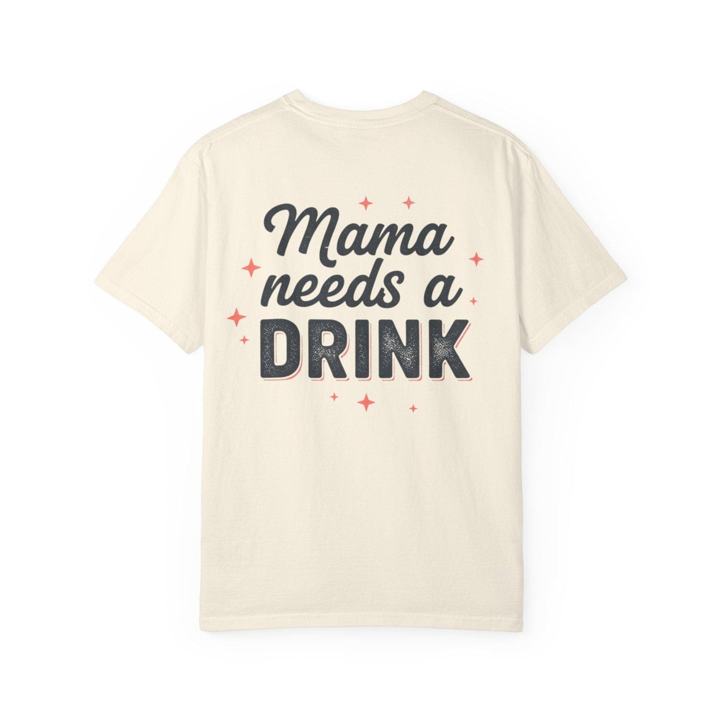 Mama Needs a Drink T-Shirt | Funny Mom Quote Tee
